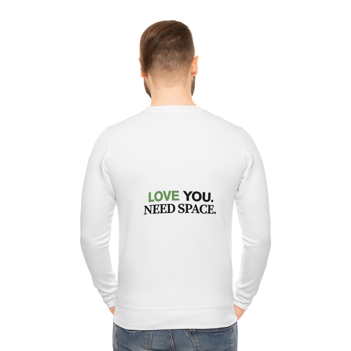 Love You. Need Space. Sweatshirt