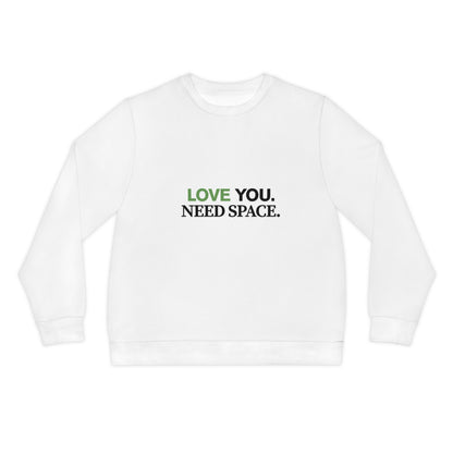 Love You. Need Space. Sweatshirt
