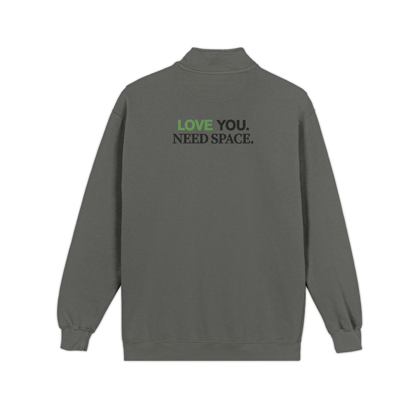 Quarter-Zip Sweatshirt — "Love You. Need Space." Minimal Back Print Pullover