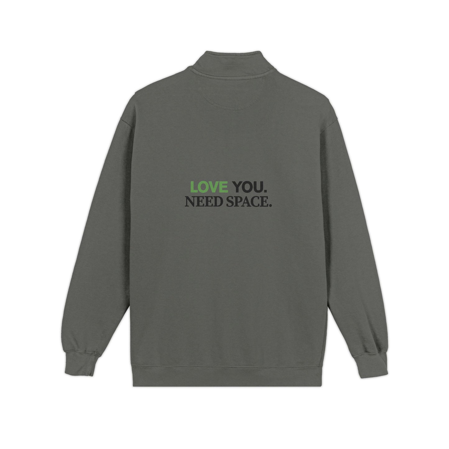 Quarter-Zip Sweatshirt — "Love You. Need Space." Minimal Graphic Pullover