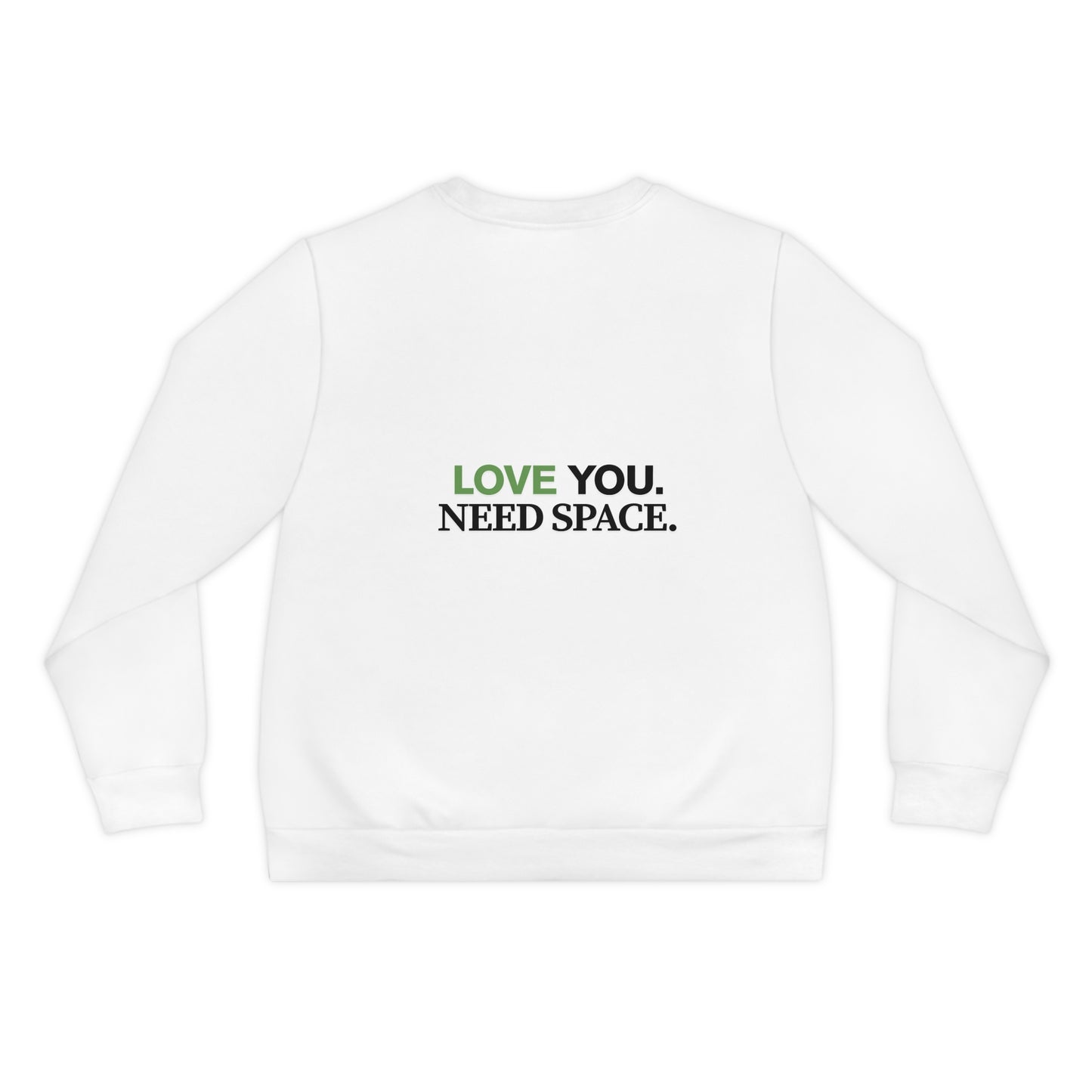 Love You. Need Space. Sweatshirt